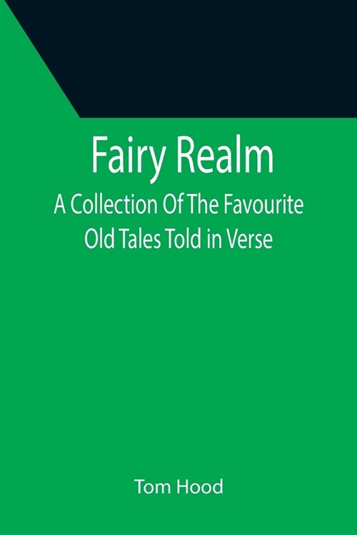 Fairy Realm A Collection Of The Favourite Old Tales Told in Verse (Paperback)