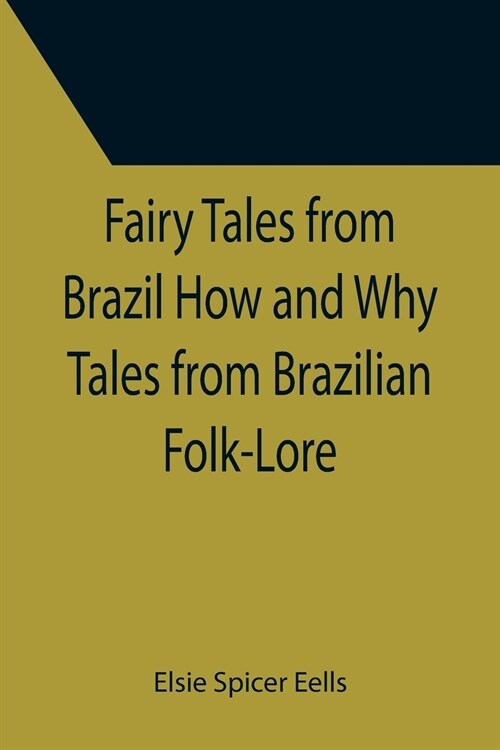 Fairy Tales from Brazil How and Why Tales from Brazilian Folk-Lore (Paperback)