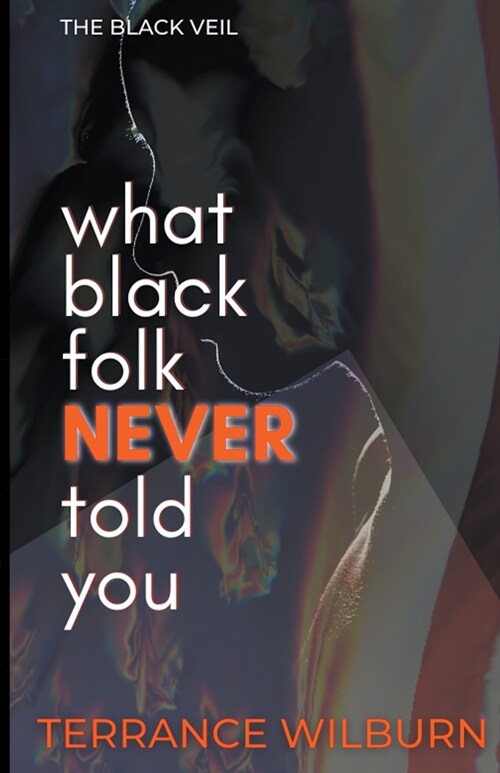 The Black Veil: What Black Folk Never Told You. (Paperback)