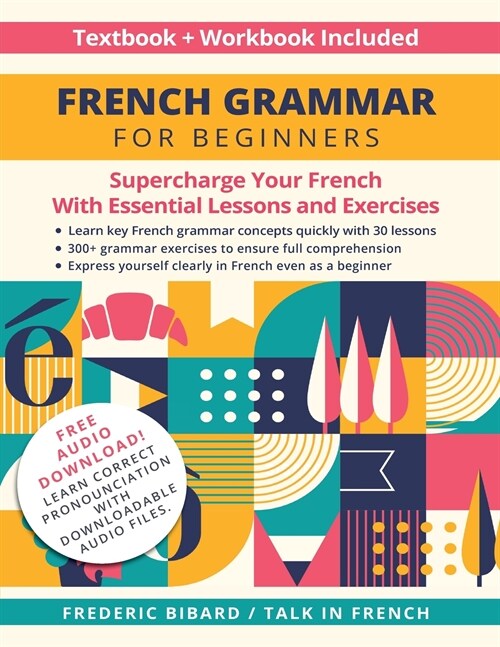 French Grammar for Beginners Textbook + Workbook Included: Supercharge Your French With Essential Lessons and Exercises (Paperback)