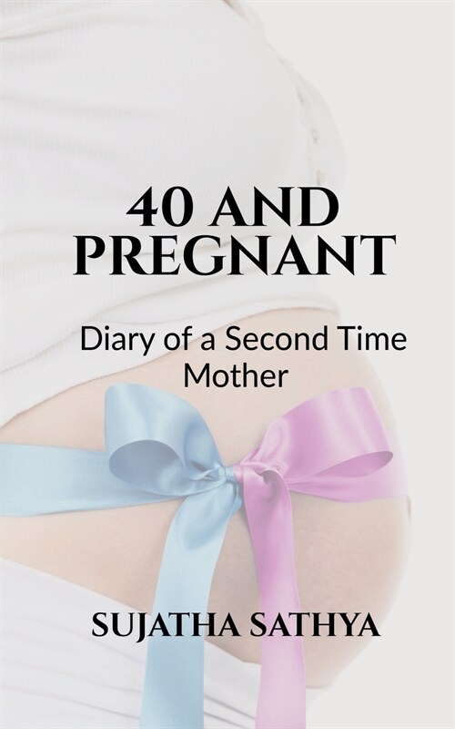 40 and Pregnant: Dairy of a Second Time Mother (Paperback)