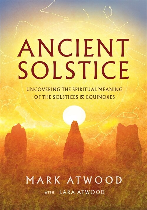 Ancient Solstice: Uncovering the Spiritual Meaning of the Solstices and Equinoxes (Paperback, Updated)