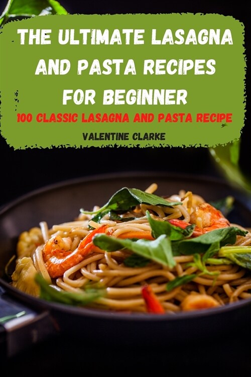 The Ultimate Lasagna and Pasta Recipes for Beginner (Paperback)