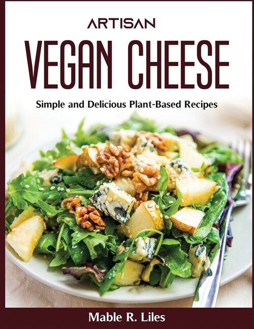 Artisan Vegan Cheese: Simple and Delicious Plant-Based Recipes (Paperback)