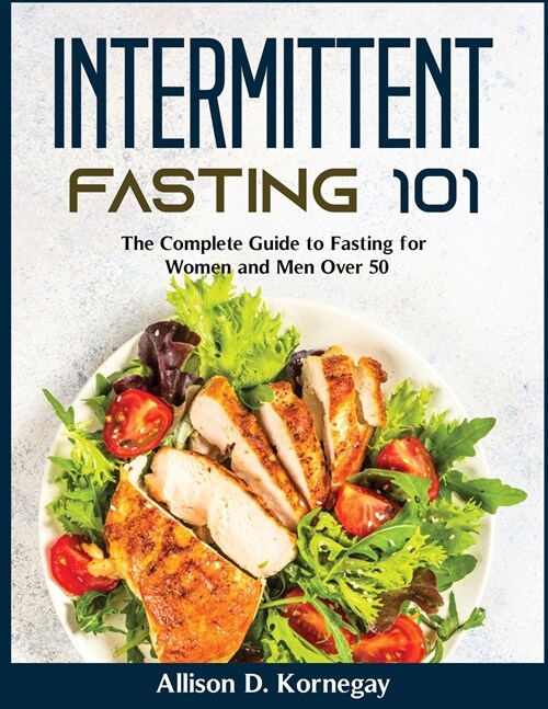 Intermittent Fasting 101: The Complete Guide to Fasting for Women and Men Over 50 (Paperback)