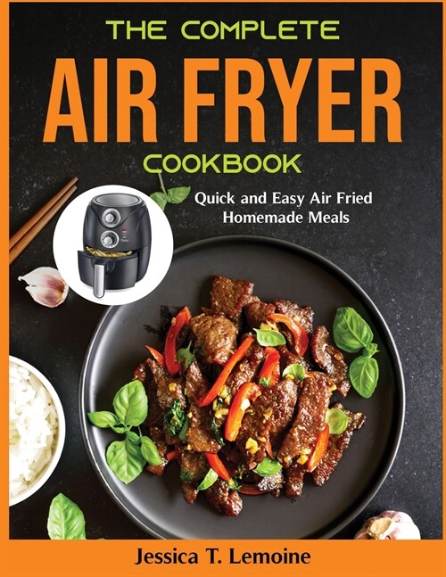 The Complete Air Fryer Cookbook: Quick and Easy Air Fried Homemade Meals (Paperback)