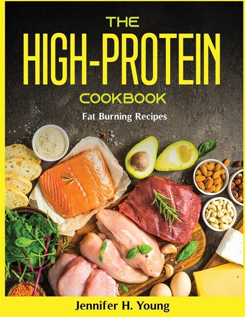 The High-Protein Cookbook: Fat Burning Recipes (Paperback)