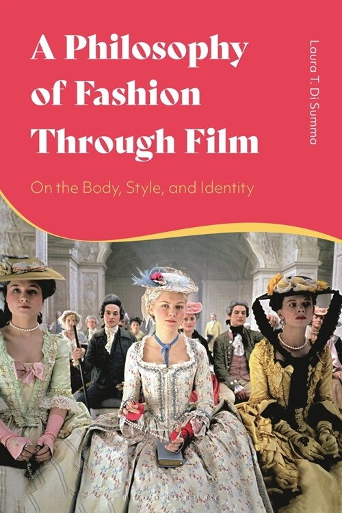 A Philosophy of Fashion Through Film : On the Body, Style, and Identity (Hardcover)