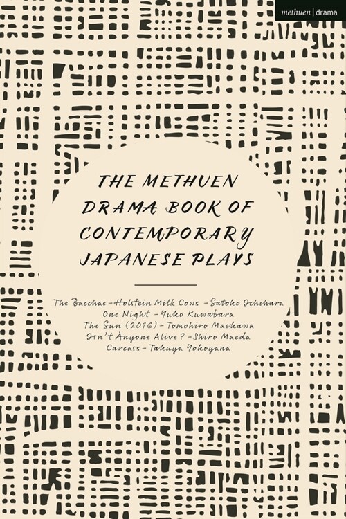 The Methuen Drama Book of Contemporary Japanese Plays: The Bacchae-Holstein Milk Cows; One Night; Isnt Anyone Alive?; The Sun; Carcass (Hardcover)