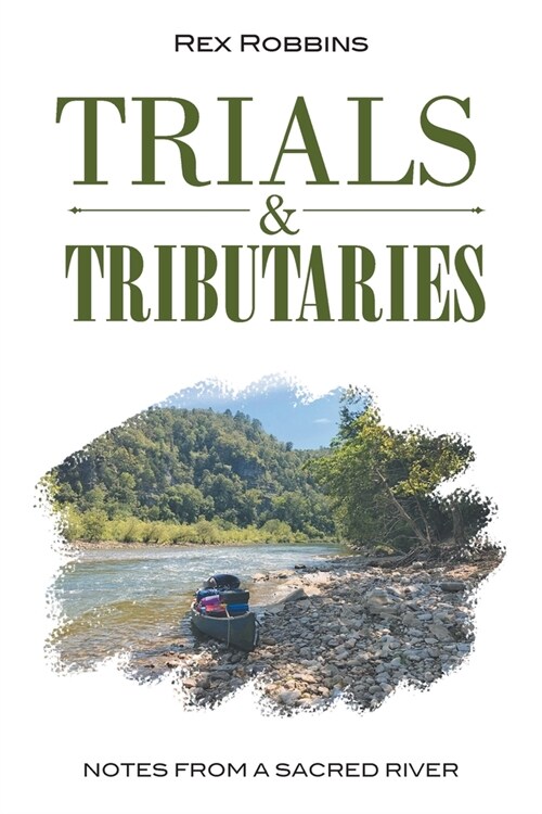 Trials & Tributaries: Notes from a Sacred River (Paperback)
