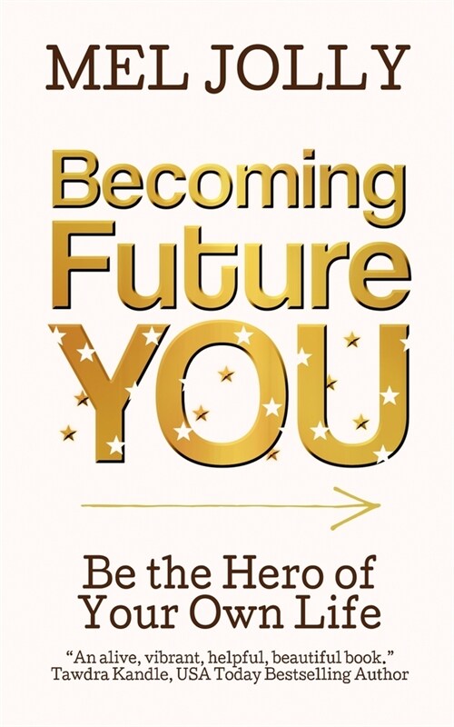 Becoming Future You: Be the Hero of Your Own Life (Paperback)