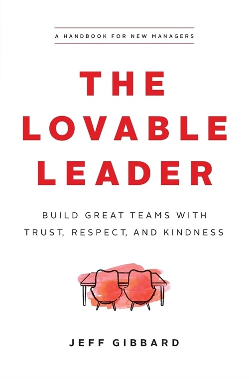 The Lovable Leader: Build Great Teams with Trust, Respect, and Kindness (Paperback)