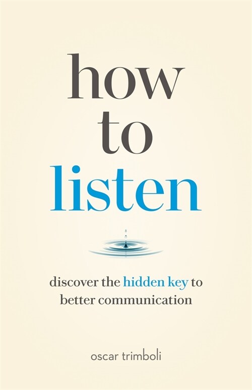 How to Listen: Discover the Hidden Key to Better Communication (Paperback)