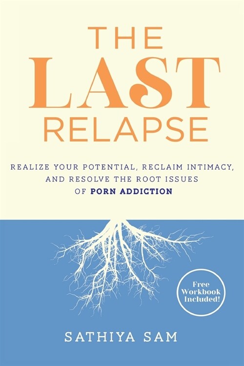 The Last Relapse: Realize Your Potential, Reclaim Intimacy, and Resolve the Root Issues of Porn Addiction (Paperback)