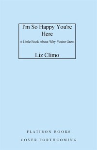 I'm so happy you're here: a little book about why you're great