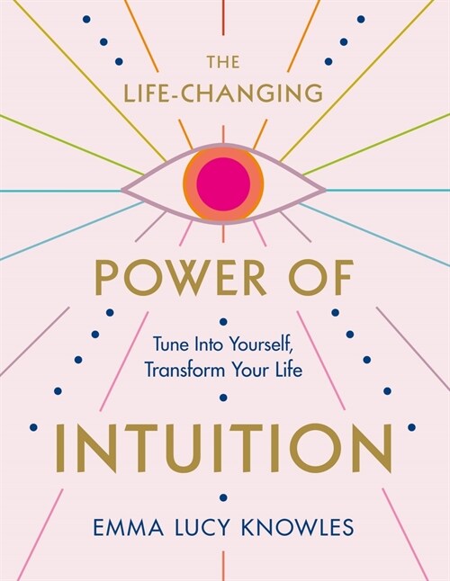 The Life-Changing Power of Intuition: Tune in to Yourself, Transform Your Life (Paperback)