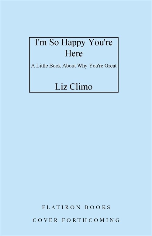 Im So Happy Youre Here: A Little Book about Why Youre Great (Hardcover)