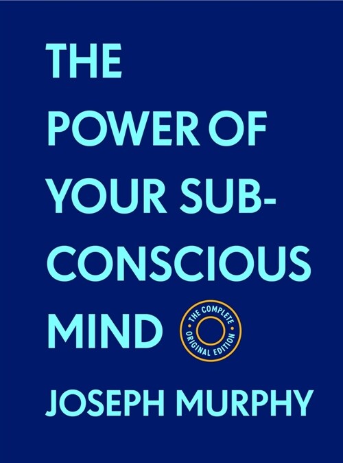 The Power of Your Subconscious Mind: The Complete Original Edition (with Bonus Material): The Basics of Success Series (Hardcover)