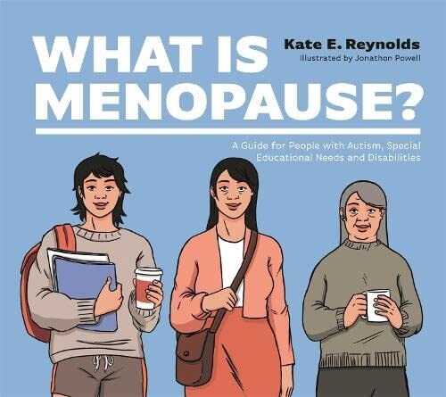 What Is Menopause? : A Guide for People with Autism, Special Educational Needs and Disabilities (Hardcover)