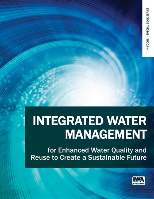Integrated Water Management for Enhanced Water Quality and Reuse to Create a Sustainable Future (Paperback)