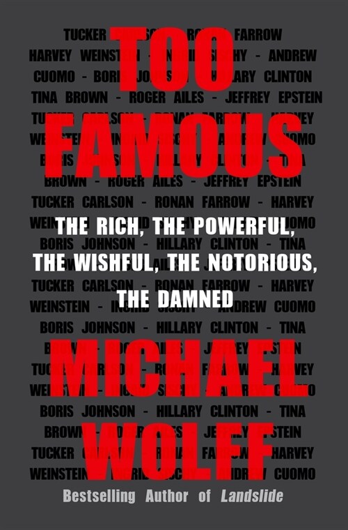 Too Famous: The Rich, the Powerful, the Wishful, the Notorious, the Damned (Paperback)