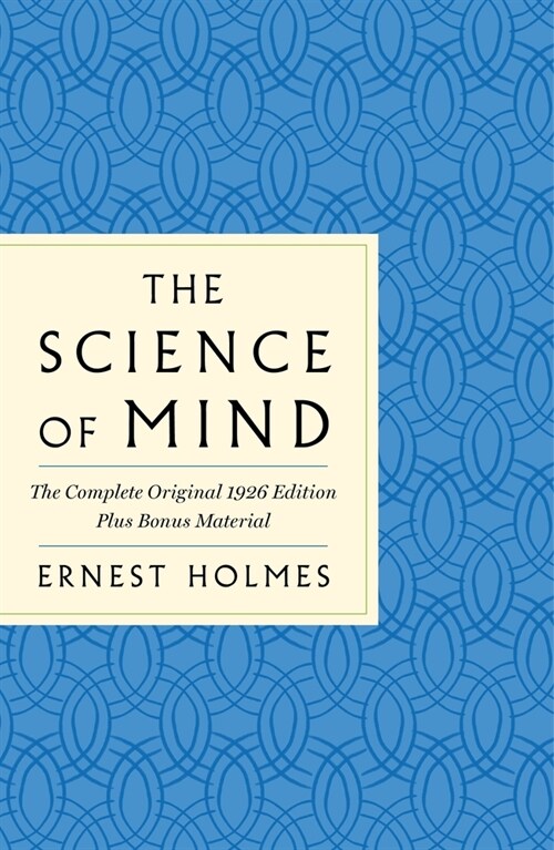 The Science of Mind: The Complete Original 1926 Edition -- The Classic Handbook to a Life of Possibilities: Plus Bonus Material (Paperback)