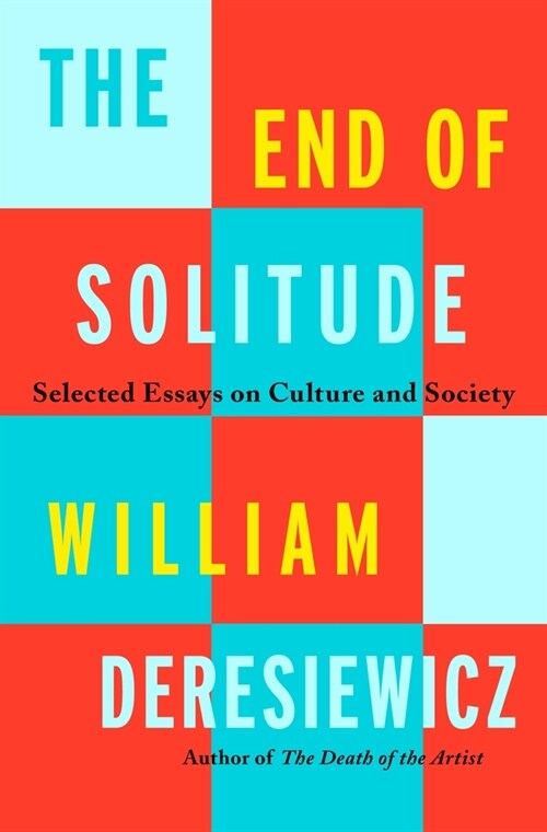 The End of Solitude: Selected Essays on Culture and Society (Hardcover)