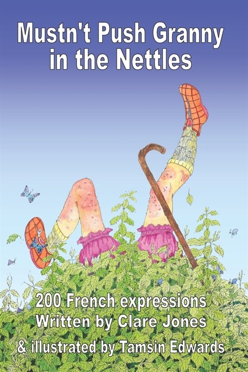 Mustnt Push Granny in the Nettles: 200 French Expressions (Paperback)