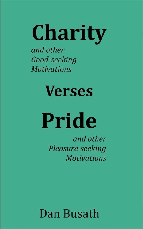 Charity Verses Pride: Good-seeking Motivations Verses Pleasure-seeking Motivations (Paperback)