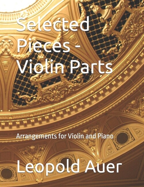 Selected Pieces - Violin Parts: Arrangements for Violin and Piano (Paperback)