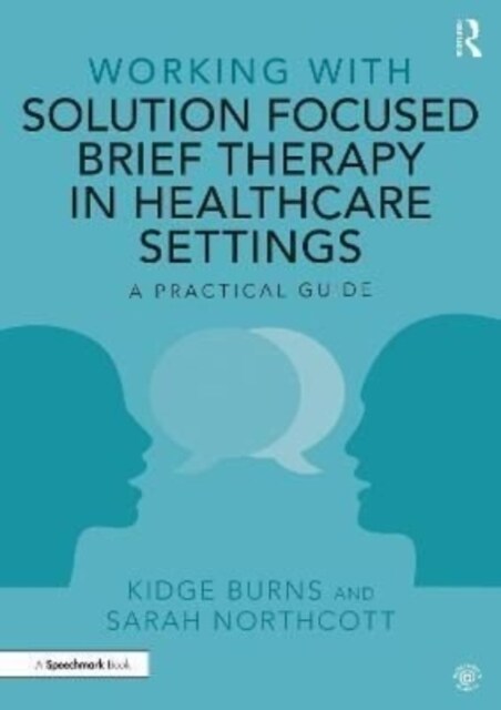 Working with Solution Focused Brief Therapy in Healthcare Settings : A Practical Guide (Paperback)
