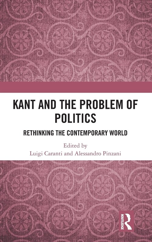 Kant and the Problem of Politics : Rethinking the Contemporary World (Hardcover)