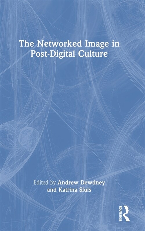 The Networked Image in Post-Digital Culture (Hardcover)