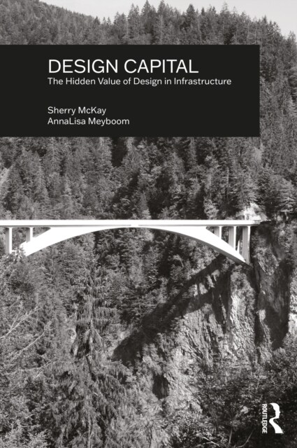Design Capital : The Hidden Value of Design in Infrastructure (Paperback)