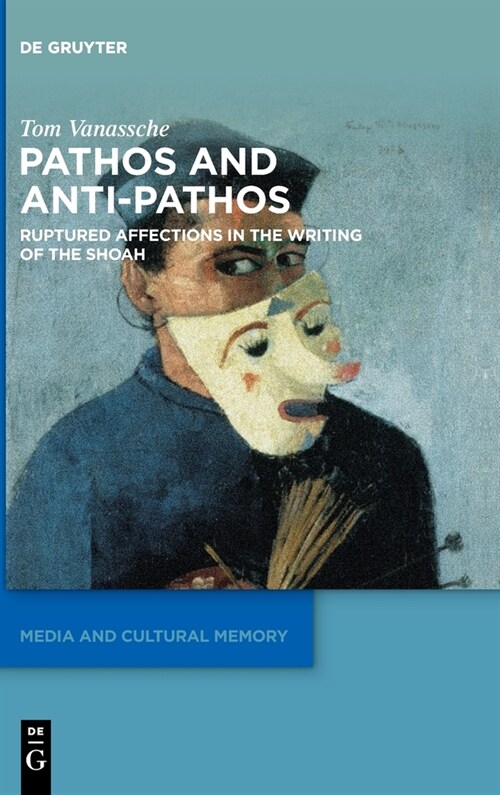 Pathos and Anti-Pathos: Ruptured Affections in the Writing of the Shoah (Hardcover)