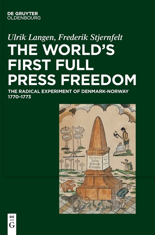 The Worlds First Full Press Freedom: The Radical Experiment of Denmark-Norway 1770-1773 (Hardcover)
