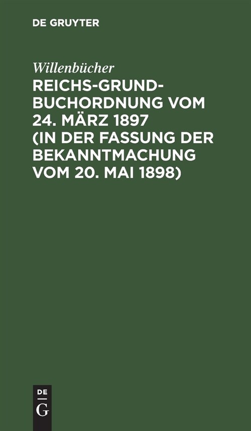 Reichs-Grundbuchordnung Vom 24. M?z 1897 (in Der Fassung Der Bekanntmachung Vom 20. Mai 1898) (Hardcover, 4, Vierte, Vermehr)