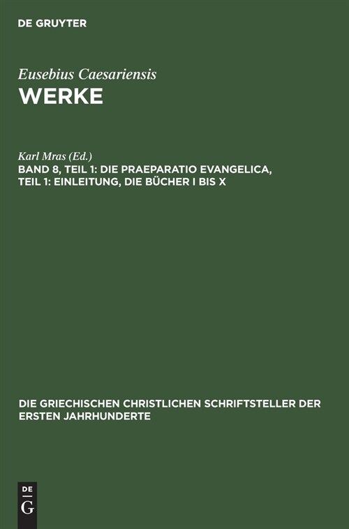 Die Praeparatio Evangelica, Teil 1: Einleitung, die B?her I bis X (Hardcover, Reprint 2021)