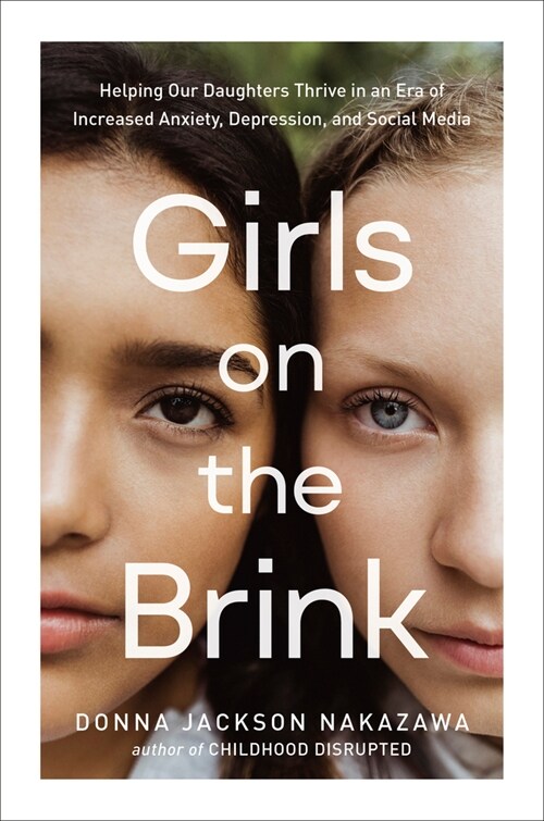 Girls on the Brink: Helping Our Daughters Thrive in an Era of Increased Anxiety, Depression, and Social Media (Hardcover)