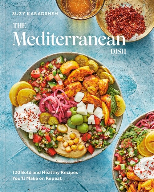 The Mediterranean Dish: 120 Bold and Healthy Recipes Youll Make on Repeat: A Mediterranean Cookbook (Hardcover)