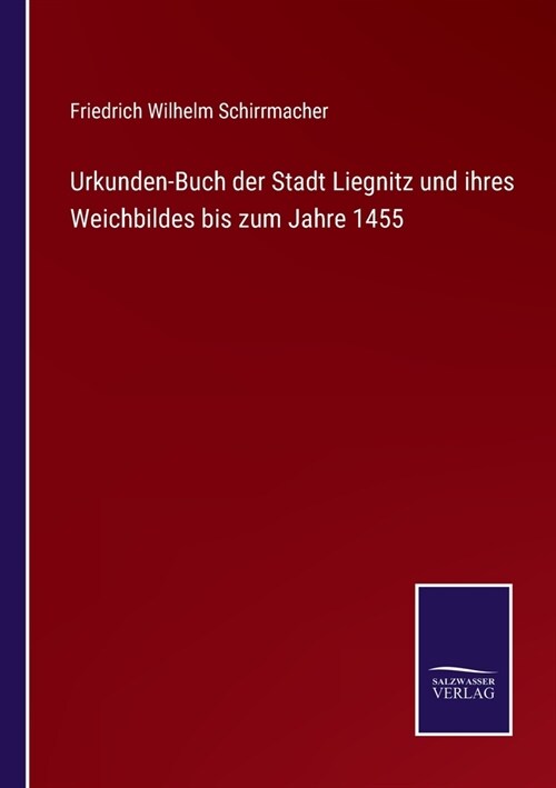 Urkunden-Buch der Stadt Liegnitz und ihres Weichbildes bis zum Jahre 1455 (Paperback)