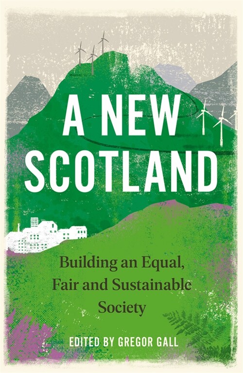 A New Scotland : Building an Equal, Fair and Sustainable Society (Paperback)