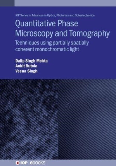 Quantitative Phase Microscopy and Tomography : Techniques Using Partially Spatially Coherent Monochromatic Light (Hardcover)
