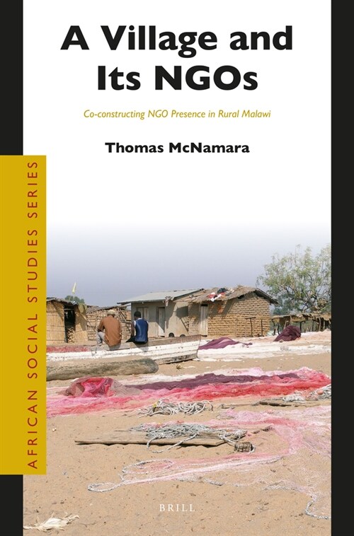 A Village and Its Ngos: Co-Constructing Ngo Presence in Rural Malawi (Paperback)