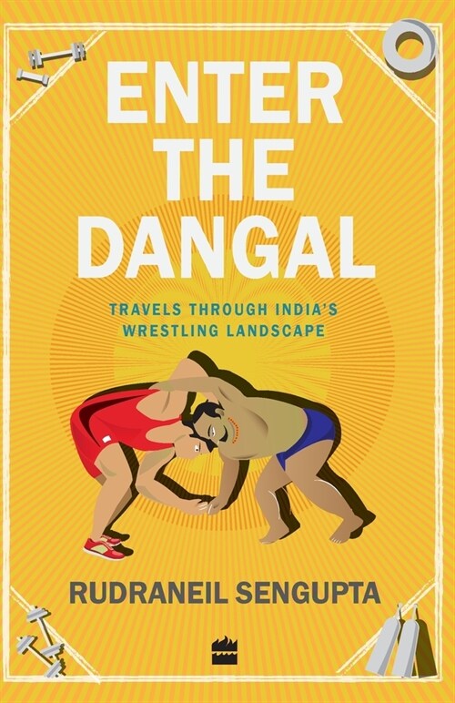 Enter the Dangal: Travels through Indias Wrestling Landscape (Paperback)
