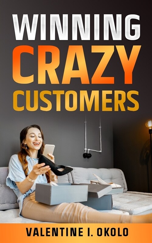 Winning Crazy Customers (Paperback)
