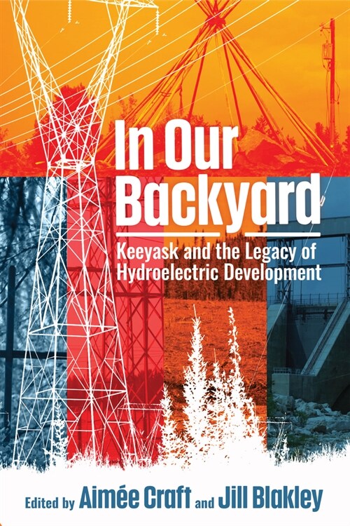 In Our Backyard: Keeyask and the Legacy of Hydroelectric Development (Hardcover)