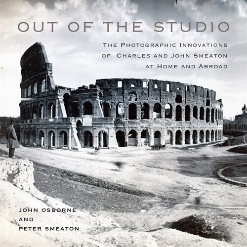 Out of the Studio: The Photographic Innovations of Charles and John Smeaton at Home and Abroad Volume 41 (Hardcover)