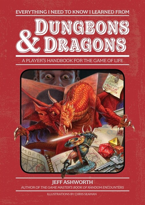 Everything I Need to Know I Learned from Rpgs: A Players Handbook for the Game of Life (Hardcover)