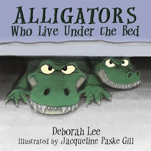 Alligators Who Live Under the Bed (Paperback)